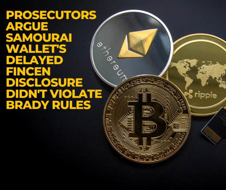 Prosecutors Argue Samourai Wallet's Delayed FinCEN Disclosure Didn't Violate Brady Rules