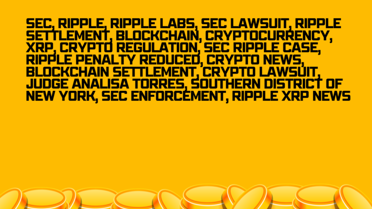 SEC Files Settlement Agreement in Ripple Case,Penalty Reduced